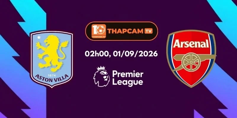 Soi Kèo Nhà Cái Aston Villa Vs Arsenal - 02h00, Ngày 01/09