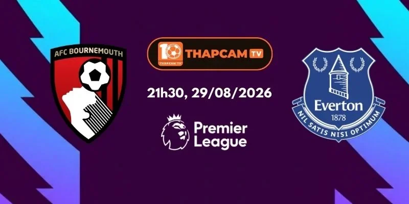 Soi Kèo Nhà Cái Bournemouth Vs Everton - 21h30, Ngày 29/08